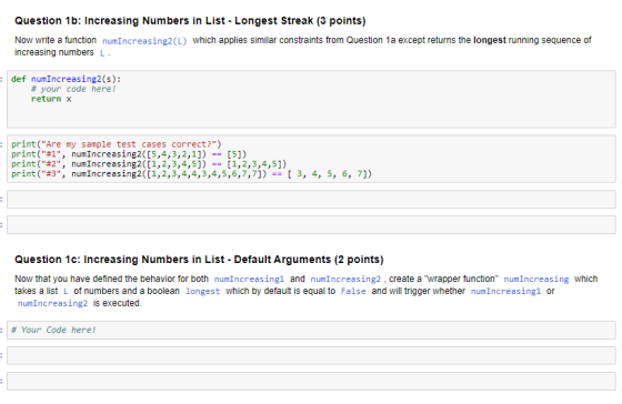 Question 1b: Increasing Numbers in List - Longest Streak (3 points) Now write a function numIncreasing2(L) which applies simi