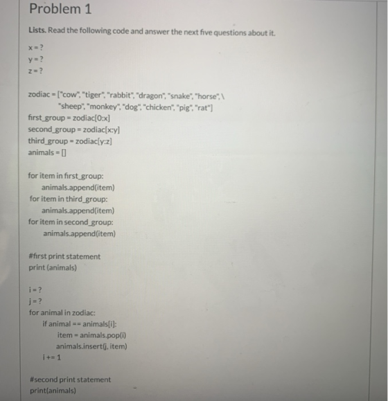 Problem 1 Lists. Read the following code and answer the next five questions about it. X = ? y=? z = ? zodiac = [cow, tiger