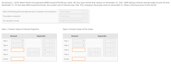 On January 1, 2018, Watch Works Incorporated (WWI) issued $70,000 par value, 3%, four-year bonds that mature on December 31,