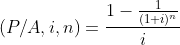 (P/A,i,n)=\frac{1-\frac{1}{(1+i)^{n}}}{i}