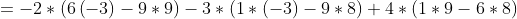 =-2* (6left(-3 ight)-9*9)-3* (1*left(-3 ight)-9*8)+4*(1*9-6*8)
