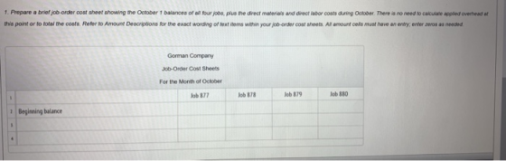 1. Prepare a brief job-order cost sheet showing the October 1 balances of all four jobs, plus the direct materials and direct