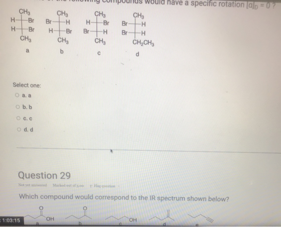 have a specific rotation ap = 0? CH3 H -Br H -Br CHE CH3 Br -H H-Br CH3 b CH3 H -Br Br -H CH3 CH3 Br -Н Br -H CH2CH3 a с d Se