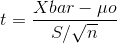 t = \frac{Xbar - \mu o}{S/ \sqrt n}