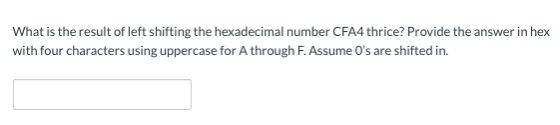 What is the result of left shifting the hexadecimal number CFA4 thrice? Provide the answer in hex with four characters using