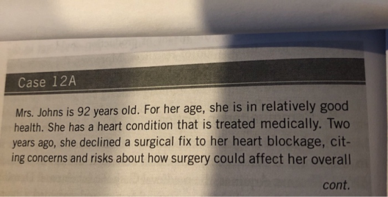 Case 12A Mrs. Johns is 92 years old. For her age, she is in relatively good health. She has a heart condition that is treated