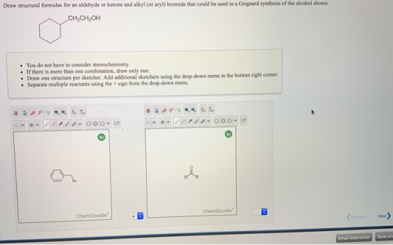Draw structural formulas for an aldehyde or ketone and alkyl (or aryl) bromide that could be used in a Grignard synthesis of