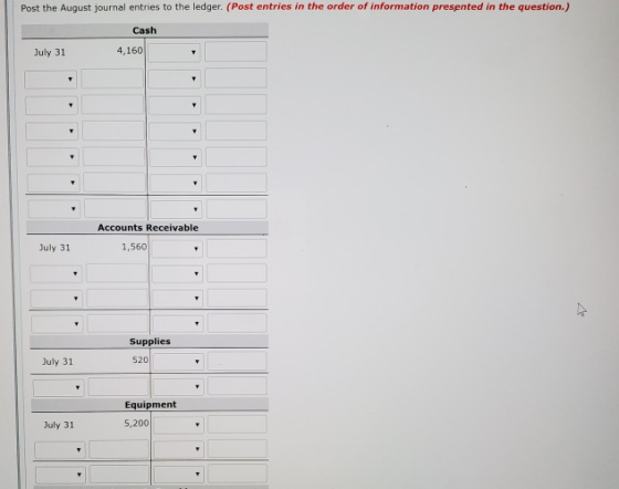 Post the August journal entries to the ledger (Post entries in the order of information presented in the question.) Cash July