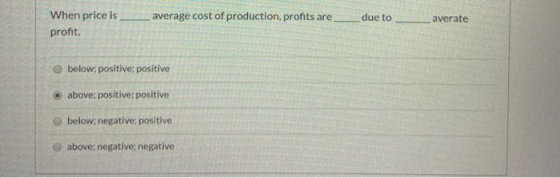 When price is profit. average cost of production, profits are due to averate below, positive; positive above; positive; posit