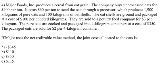 4) Major Foods, Inc. produces a cereal from oat grain. The company buys unprocessed oats for $400 per ton. It costs $60 per t