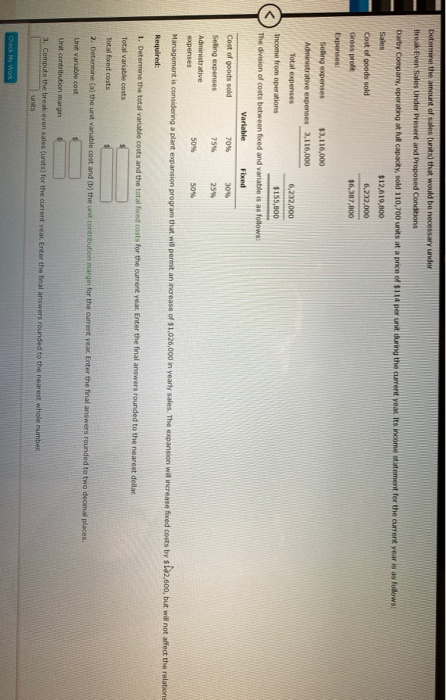 Determine the amount of sales (units) that would be necessary under Break Even Saus Under Present and Proposed Conditions Dar