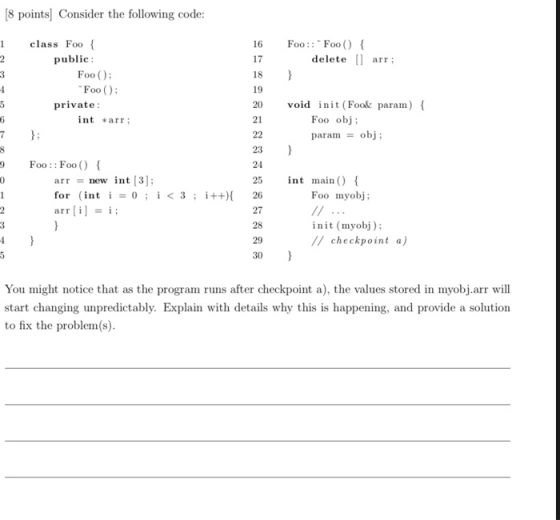 [8 points) Consider the following code: 16 Foo :: Foo() { delete () arr; 2 17 } 4 class Food public: Foo(); *Foo(); private: