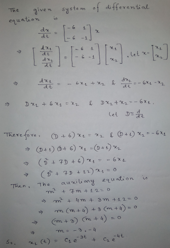 The given system of differential equation is 1 du da dt 6 -1 1. xa → dxn dt d22 ] let. x= 6 9 > dra dt - 6x1 + x2 & drz dt -