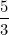 \small \frac{5}{3}