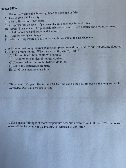 Chapter 5 HW 1. Determine whether the following statements are true or false A) Gasses have a high density B) Neon diffuses f