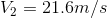 V_{2}=21.6 m/s