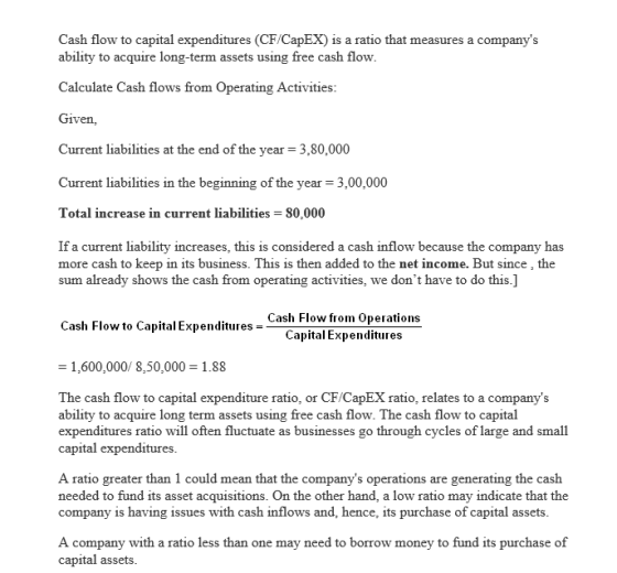 Cash flow to capital expenditures (CF/CapEX) is a ratio that measures a companys ability to acquire long-term assets using f