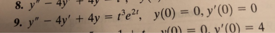 8. y-4y 0, y(0) = 0 = 0. v(0) = 4 9. y-4y+4y te2, y(0) 1
