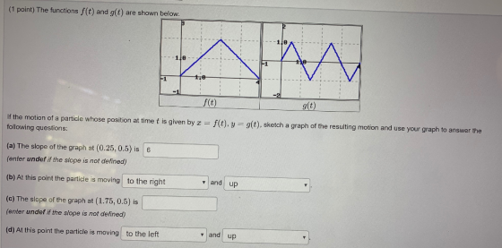 (1 point) The functions f(t) and g(t) are shown below. 11.0 f(t) g(t) If the motion of a particle whose position at time t is