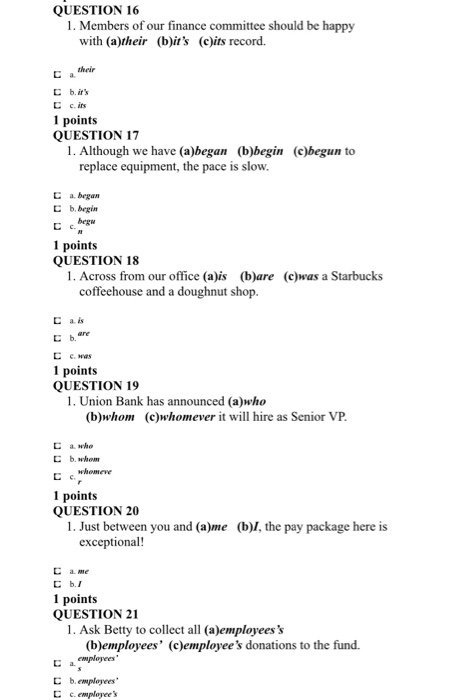 QUESTION 16 1. Members of our finance committee should be happy with (a)their (b)its (c)its record. C c . its 1 points QUEST