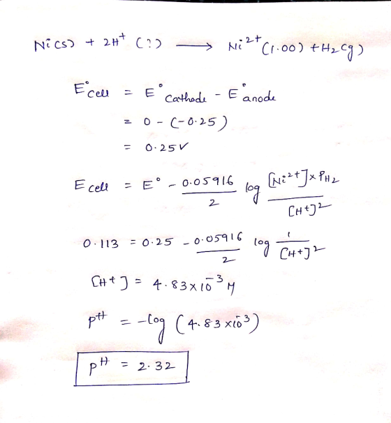 Nics) + 2H+ (?) - Ni2C1.00) +H2 cp) Ecell = E cathode - Eanode 30- (-0.25) = 0.25V E ceft = Eº - 0-0 S116 - Net] H , 2 CH+J2