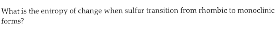 What is the entropy of change when sulfur transition from rhombic to monoclinic forms?