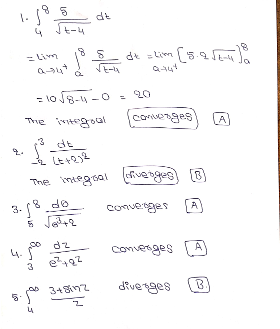 8 5 1 . dt t-4 LO dt = lim [5.252-4 a =lim atut t-u atut = 1058-4-0 20 The integral converges IA 3 dt z. (t+208 diverges B Th