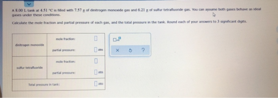A 8.00 L tank at 4.51 C is filled with 7.57 g of dinitrogen monoxide gas and 6.21 R of sulfur tetrafluoride gas. You can assu