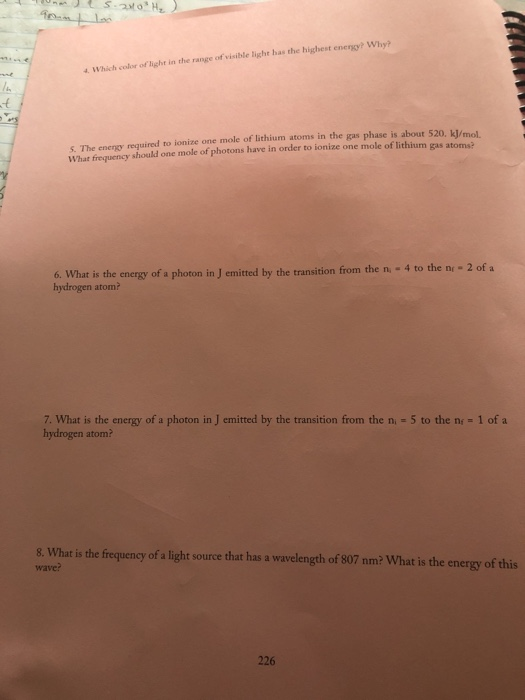 Un 5.2 H ) Which of light in the range of visible light has the highest energy? Why? The y required to ionize one mole of lit
