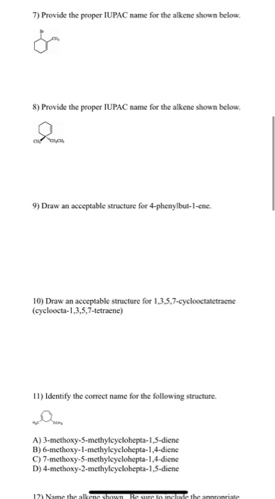 7) Provide the proper IUPAC name for the alkene shown below. 8) Provide the proper IUPAC name for the alkene shown below. 9)