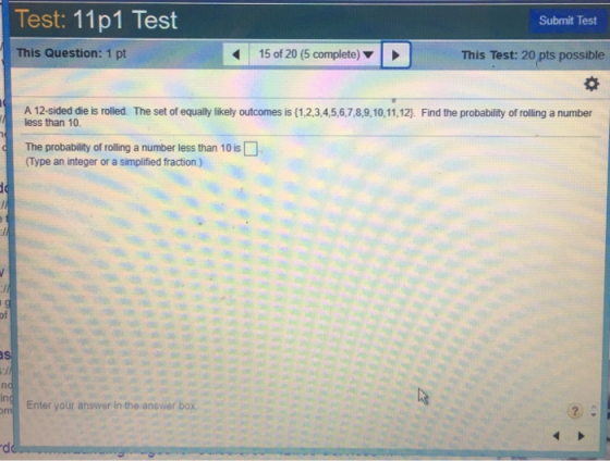 Test: 11p1 Test Submit Test This Question: 1 pt 15 of 20 (5 complete)I This Test: 20 pts possible A 12-sided die is rolled. T