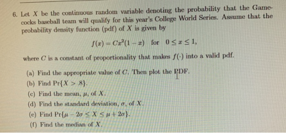 6. Let X be the continuous random variable denoting the probability that the Game- cocks baseball team will qualify for this