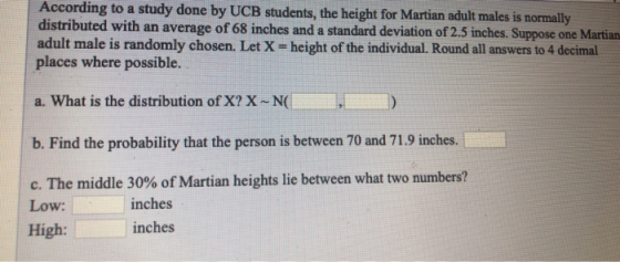 According to a study done by UCB students, the height for Martian adult males is normally distributed with an average of 68 i