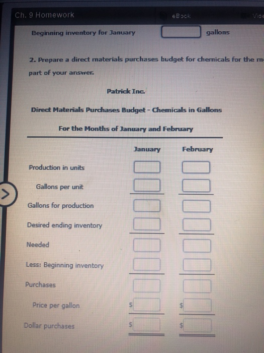 Ch. 9 Homework eBook Vide gallons Beginning inventory for January 2. Prepare a direct materials purchases budget for chemical