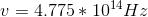 v = 4.775*10^{14}} Hz
