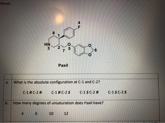 ffered. HN Paxil a. What is the absolute configuration at C-1 and C-2? C-1 R C-2R. C-1 R C-2S C-1 SC-2R C-1 SC-2S b. How many