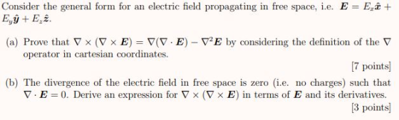 Consider the general form for an electric field propagating in free space, i.e. E = E + Ey + E,2. (a) Prove that V x (x E) =