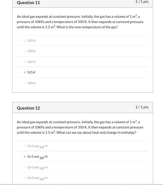 Question 11 1/1 pts An ideal gas expands at constant pressure. Initially, the gas has a volume of 1 mº, a pressure of 10kPa a