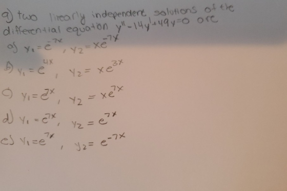a two lirearly independent solutions of the differential equation y-1441-494-0 ore af y, =ė? .Yz-Xerx UX b) y, = e 1 Y2 = xe