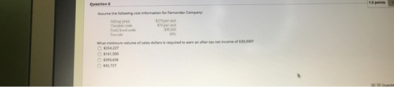 1.5 points Questions Assume the following cost information for Fernandez Company Selling price 5176 570 per un Totatud Terra