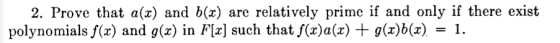 2. Prove that a(x) and b(x) are relatively prime if and only if there exist polynomials f(x) and g(x) in F[x] such that f(x)a