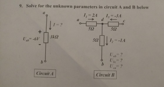 9. Solve for the unknown parameters in circuit A and B below (l 1=? 52 5Ω 5212- -1A ab bc ca Circuit A Circuit B