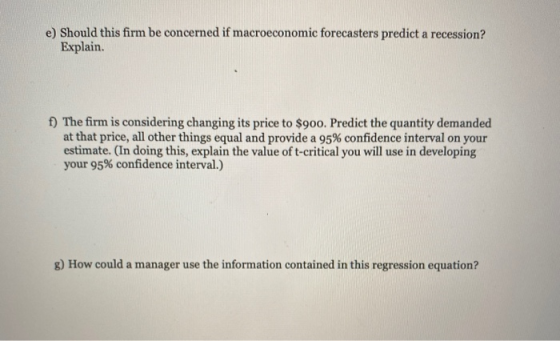 e) Should this firm be concerned if macroeconomic forecasters predict a recession? Explain. f) The firm is considering changi