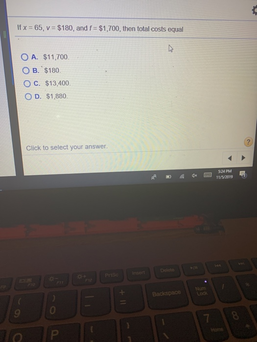 If x = 65, v = $180, and f = $1,700, then total costs equal O A. $11,700 O B. $180 O C. $13,400. OD. $1,880 Click to select y