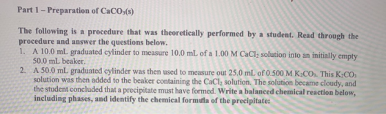 Part 1 - Preparation of CaCO3(s) The following is a procedure that was theoretically performed by a student. Read through the