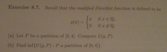 Exercise 8.7. Recall that the modified Dirichlet function is defined to be 9(2) = Sa ila EQ So if x 40 (a) Let P be a partiti