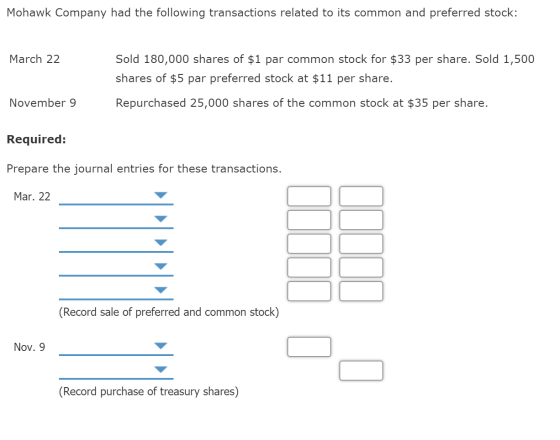 Mohawk Company had the following transactions related to its common and preferred stock: March 22 Sold 180,000 shares of $1 p