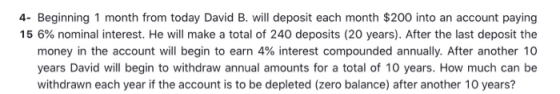 4- Beginning 1 month from today David B. will deposit each month $200 into an account paying 15 6% nominal interest. He will