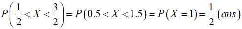 p{}<x<3)=P(0.5< X<1.5)= P(X = 1) = }} (ans)