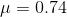 \mu=0.74